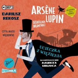 Arsene Lupin - dżentelmen włamywacz. Tom 3. Ucieczka z więzienia